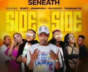 Seneath ft. 2point1, NOMAKHOSINI, Issa Sisdoh & Trademark Djz – Side To Side Seneath – Side To Side ft. 2point1, NOMAKHOSINI, Issa Sisdoh & Trademark Djz