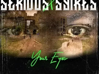 SeriousXSyikes - Your Eyes SeriousXSyikes Your Eyes