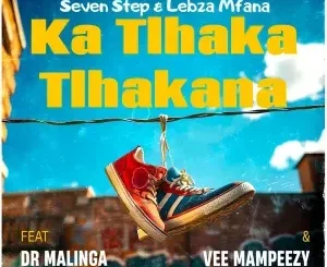 Seven Step – Ka Tlhakatlhakana ft Lebza Mfana, Dr Malinga & Vee Mampeezy