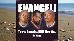Tee-s Papah ft HBK Live Act & Mabo – Evangeli Tee s Papah – Evangeli ft HBK Live Act & Mabo