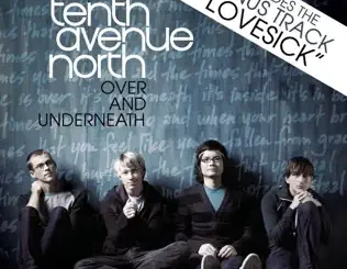 ALBUM: Tenth Avenue North – Over and Underneath (Bonus Video Version) Tenth Avenue North – Over and Underneath (Bonus Video Version)