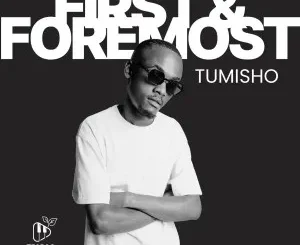 Tumisho – First & Foremost