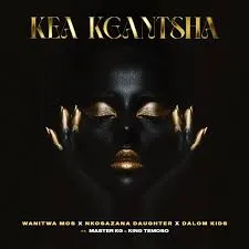 Wanitwa Mos – Kae Kgantsha ft Nkosazana Daughter, Master KG, Dalom Kids & KingTemoso Wanitwa Mos – Kae Kgantsha ft Nkosazana Daughter, Master KG, Dalom Kids & KingTemoso