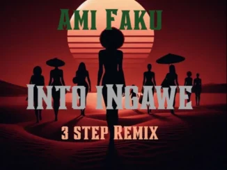 Ami Faku – Into Ingawe 3 step Remix (Prod Swizxle) Ami Faku – Into Ingawe 3 step Remix (Prod Swizxle)