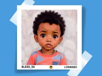 Ep: Bless_SA - Lonwabo Bless SA – Lonwabo