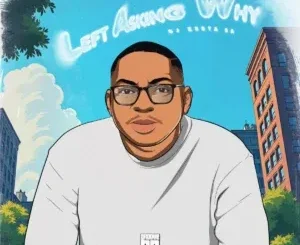 DJ Zesta SA – Left Asking Why DJ Zesta SA – Left Asking Why
