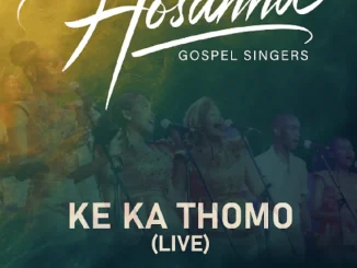 Hosanna Gospel Singers ft Yanga Sobetwa – Ke Ka Thomo (Live) Hosanna Gospel Singers – Ke Ka Thomo (Live) ft Yanga Sobetwa