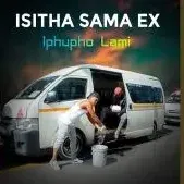 Isitha sama ex ft. Sbusiso & Sbu – Iphupho Lami Isitha sama ex – Iphupho Lami ft. Sbusiso & Sbu