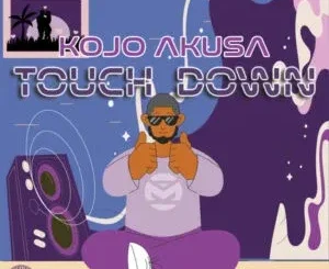 Kojo Akusa – Touch Down Kojo Akusa – Touch Down
