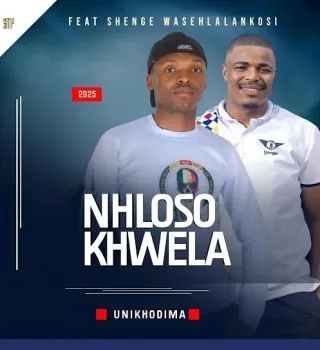 NHLOSO KHWELA – UNIKHODIMA Ft. Shenge wasehlalankosi NHLOSO KHWELA – UNIKHODIMA Ft. Shenge wasehlalankosi