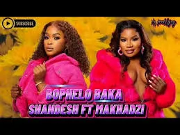 Shandesh ft Makhadzi – Bophelo baka Shandesh – Bophelo baka ft Makhadzi