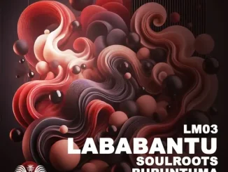 Soulroots ft Buruntuma & Soul Star – Lababantu (Original Mix) Soulroots – Lababantu (Original Mix) ft Buruntuma & Soul Star