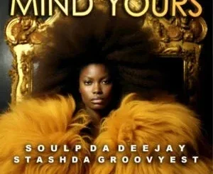 Stash Da Groovyest – Mind Yours ft Soul P Da Deejay