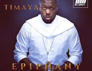 ALBUM: Timaya – Epiphany Timaya – Epiphany