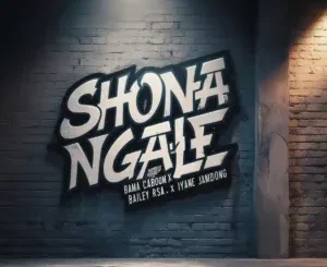 Bama Caboom ft RSA & Iyane Jamdong – Shona NgaleBailey Bama Caboom – Shona NgaleBailey ft RSA & Iyane Jamdong