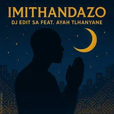 DJ Edit SA ft. Ayah Tlhanyane – Imithandazo DJ Edit SA – Imithandazo ft. Ayah Tlhanyane