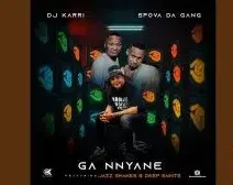 Dj Karri ft Spova Da Gang, JazzShakes & Deep Saints – Ga Nnyane Dj Karri – Ga Nnyane ft Spova Da Gang, JazzShakes & Deep Saints
