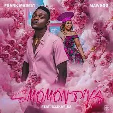 Frank Mabeat ft MaWhoo & B33kay SA – Smomondiya Frank Mabeat – Smomondiya ft MaWhoo & B33kay SA