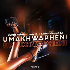 Funktone ft NayB & Mbalenhle M – uMakhwapheni Funktone – uMakhwapheni ft NayB & Mbalenhle M