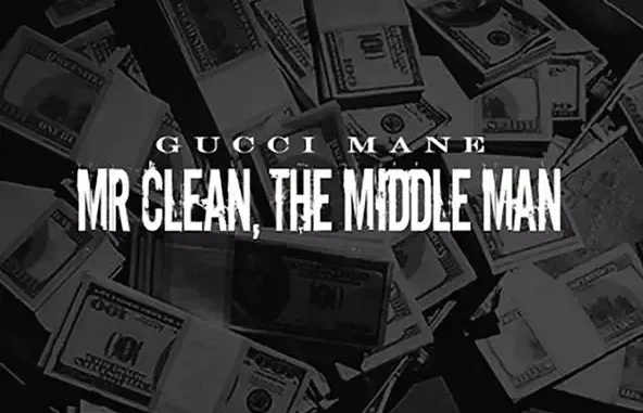 Gucci Mane Mr Clean, The Middle Man Gucci Mane Mr Clean, The Middle Man