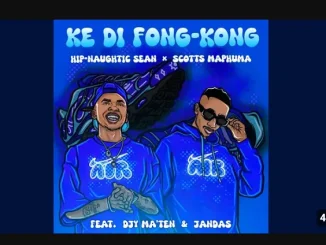 Hip Naughtic Sean – Ke Di Fong Kong ft Scotts Maphuma, Djy’maten & Jandas