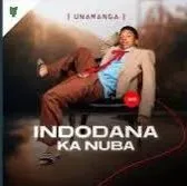 Indodana ka nubah – Unamanga Indodana ka nubah – Unamanga