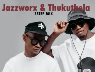 Jazzworx ft Thukuthela, MaWhoo & GLCeejay Hit Mix – 3Step Jazzworx – 3Step ft Thukuthela, MaWhoo & GLCeejay Hit Mix
