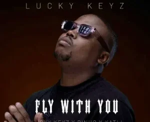 Lucky Keyz – Fly With You ft Dinho & Katli