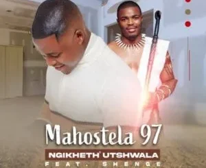 Mahostela97 ft. Shenge Wasehlalankosi – Ngikheth Utshwala Mahostela97 – Ngikheth Utshwala ft. Shenge Wasehlalankosi
