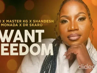 Makhadzi – I Want Freedom Ft Master KG, Shandesh, King Monada & Dr Skaro