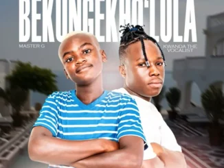 MasterG ft Kwanda The vocalist – Bekungekho lula MasterG – Bekungekho lula ft Kwanda The vocalist