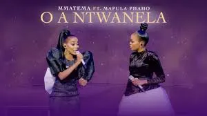 Mmatema – O a ntwanela ft Mapula Phaho Mmatema – O a ntwanela ft Mapula Phaho