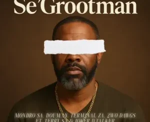 Mondro SA – Se’Grootman ft DouMan, Terminal ZA, 2wo Dawgs, Terry SA & Joker D’Talker