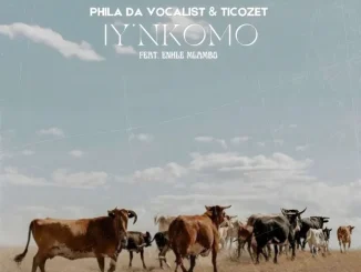 Phila Da Vocalist ft TICOZET & Enhle Mlambo – Iy’nkomo Phila Da Vocalist – Iy’nkomo ft TICOZET & Enhle Mlambo