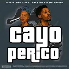 Sdala Deep – Cayo Perico Ft. Sbuda Maleather & M00tion