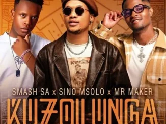 Smash SA ft Sino Msolo, Mr Maker, Ale, Ciniso & Wesley Keys – Kuzolunga Smash SA – Kuzolunga ft Sino Msolo, Mr Maker, Ale, Ciniso & Wesley Keys