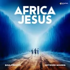 SoulFreakah – Africa Jesus ft Artwork Sounds