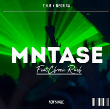T.H.B MusiQ – Mntase ft NeonSA & Chronic Rush