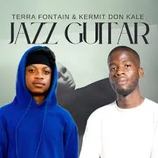 TerraFontain ft Kermit Don Kale – Jazz Guitar TerraFontain – Jazz Guitar ft Kermit Don Kale