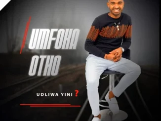 uMfoka Otho ft Thisha wamaGcokama & Phulaza – Kufa uMfoka Otho ft. Mnikezwa – Udliwa yini?