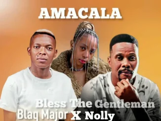 Bless The Gentleman – AMACALA ft Blaq Major & Nolly