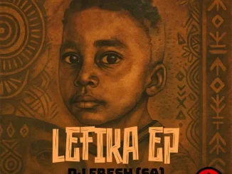 Ep: DJ Fresh (SA) - Lefika DJ Fresh (SA) – Lefika