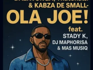 Daliwonga – Ola Joe! ft Thatohatsi, Kabza De Small, Stady K, DJ Maphorisa & Mas Musiq