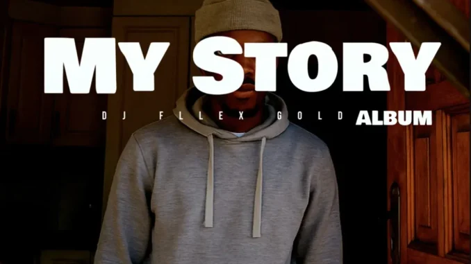 Dj Fllex Gold – My Story Dj Fllex Gold – My Story