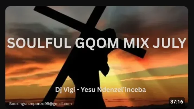 Dj Vigi – Soulful Gqom mix 09 (Yesu Ndenzel’inceba) ft Mr Thela Dj Vigi – Soulful Gqom mix 09 (Yesu Ndenzel’inceba) ft Mr Thela