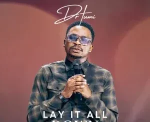 Dr Tumi – Lay It All Down Dr Tumi – Lay It All Down