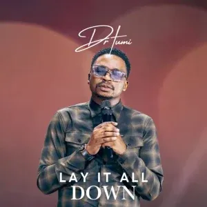 Dr Tumi – Lay It All Down Dr Tumi – Lay It All Down