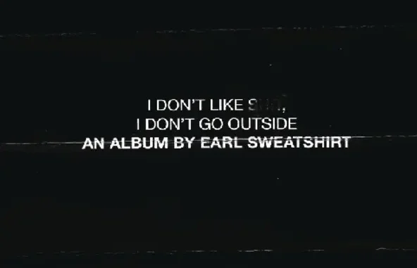 Earl Sweatshirt I Don't Like Shit, I Don't Go Outside An Album by Earl Sweatshi Earl Sweatshirt I Don't Like Shit, I Don't Go Outside An Album by Earl Sweatshi