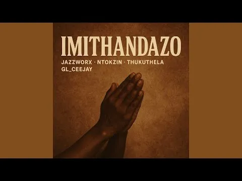 Jazzworx, Thukuthela, Ntokzin & GL_Ceejay – Imithandazo Jazzworx, Thukuthela, Ntokzin & GL_Ceejay – Imithandazo