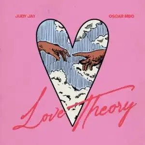 Judy Jay – Love Theory ft Oscar MBO Judy Jay – Love Theory ft Oscar MBO